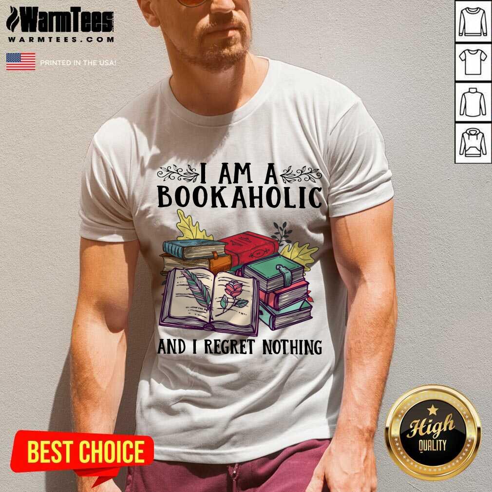 Perfect I Am A Bookaholic And I Regret Nothing Rose Book Shirt