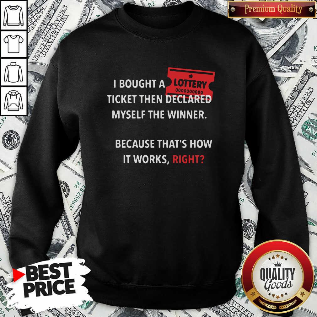 Perfect I Bought Myself A Lottery Ticket And Declared Myself The Winner Shirt