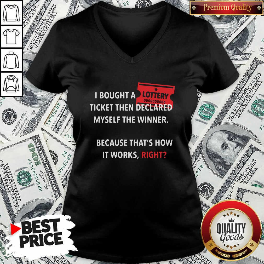Perfect I Bought Myself A Lottery Ticket And Declared Myself The Winner Shirt