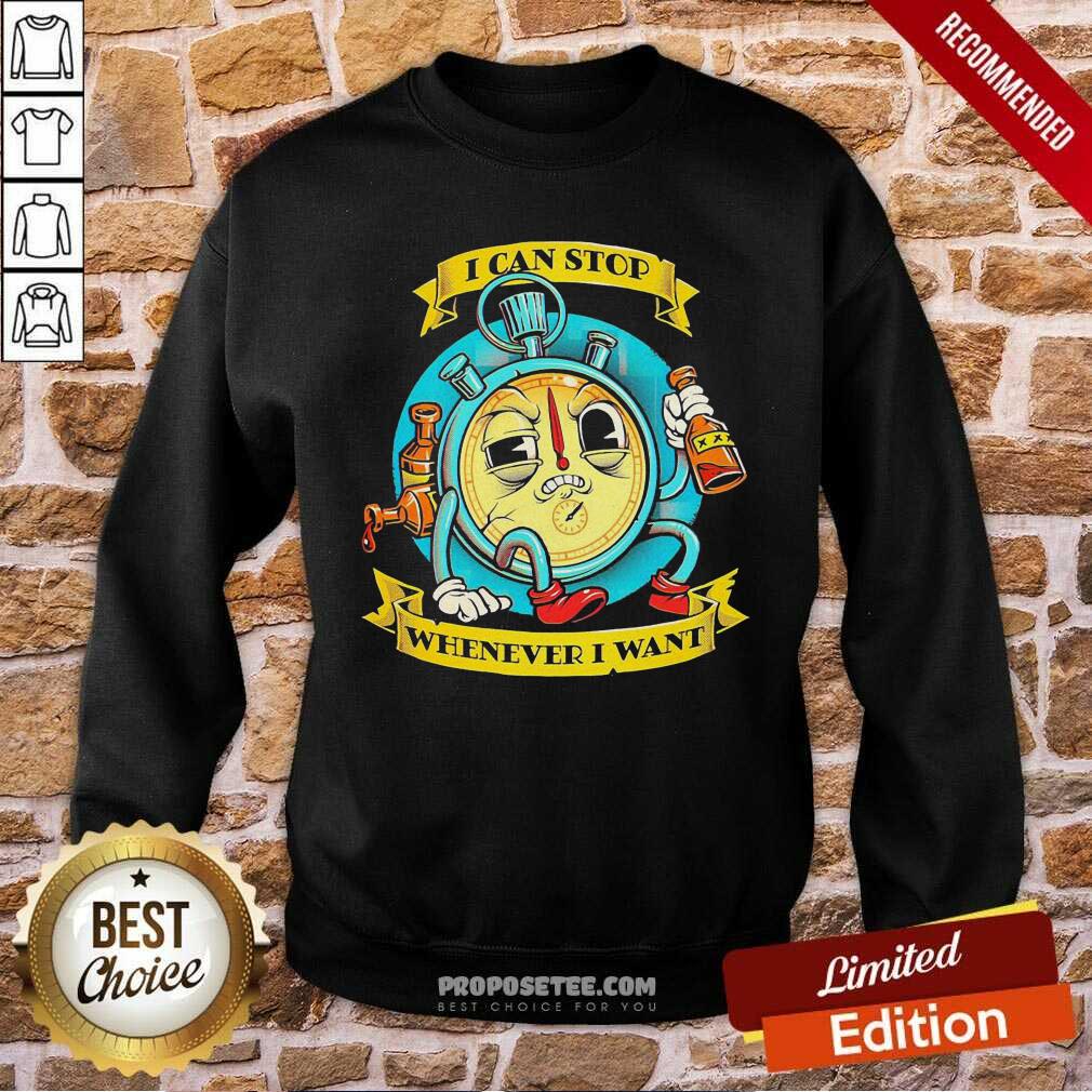Perfect I Can Stop Whenever I Want Shirt