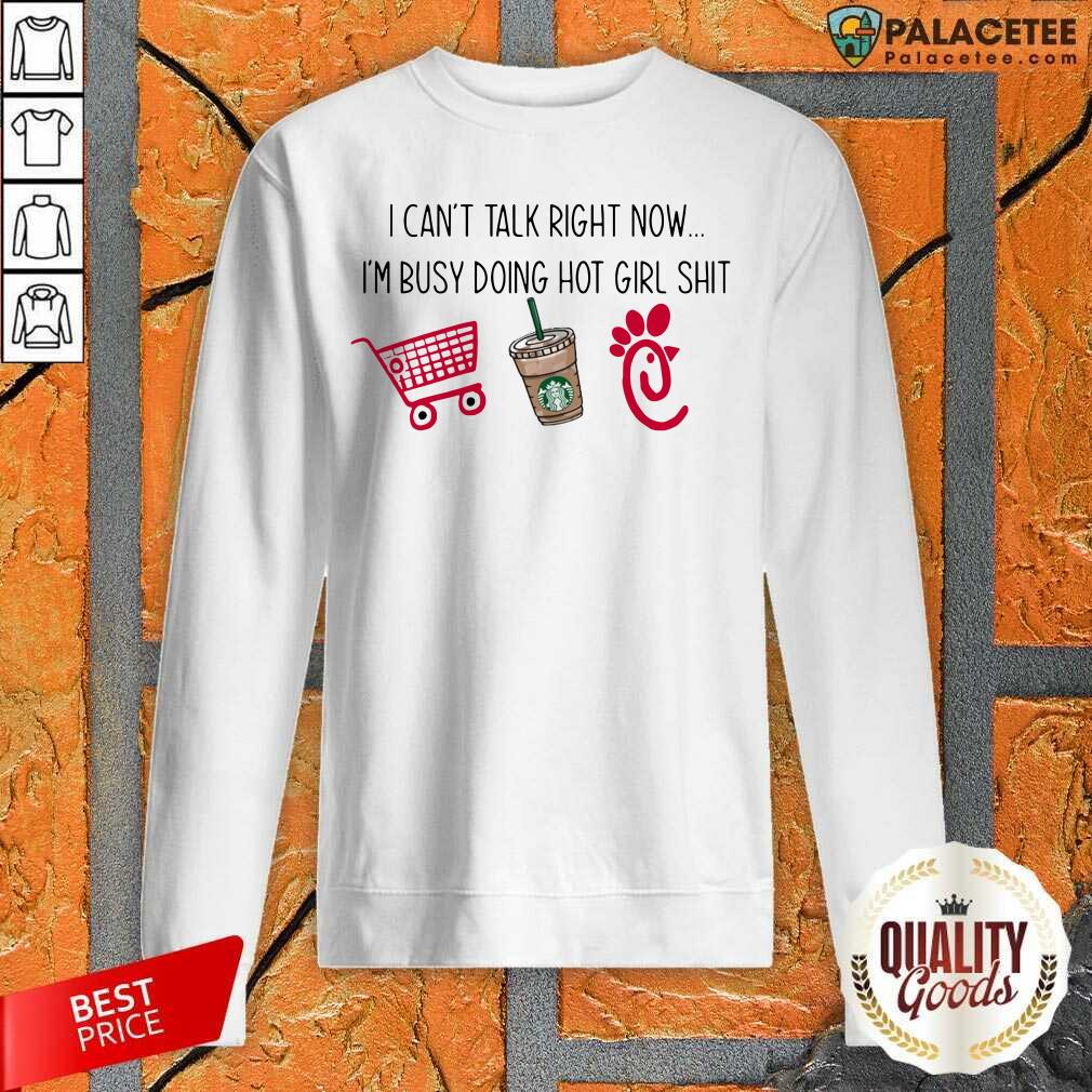 Perfect I Can’t Talk Right Now I’m Busy Doing Hot Girl Stuff Shirt