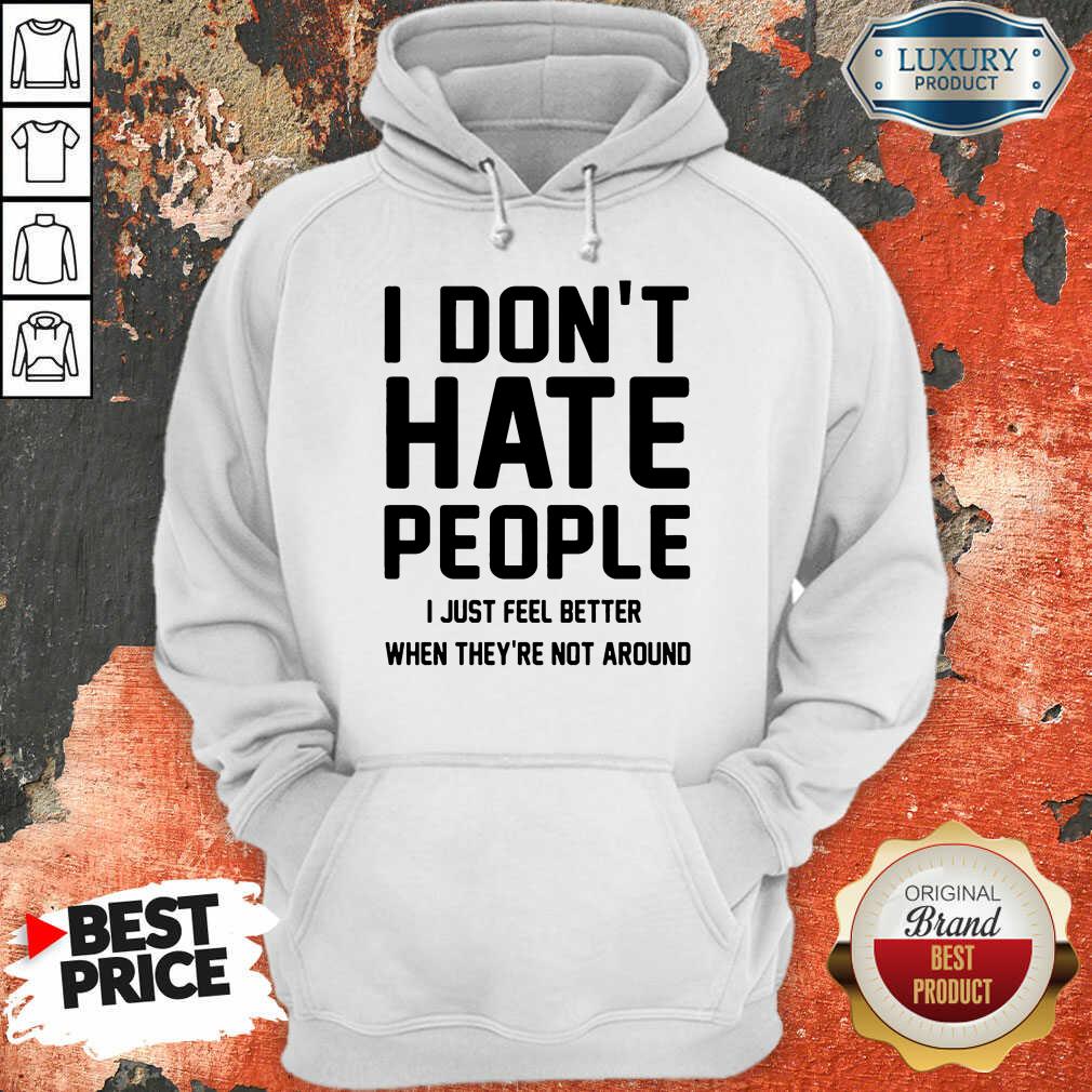 Perfect I Don't Hate People I Just Feel Better When They're Not Around Shirt