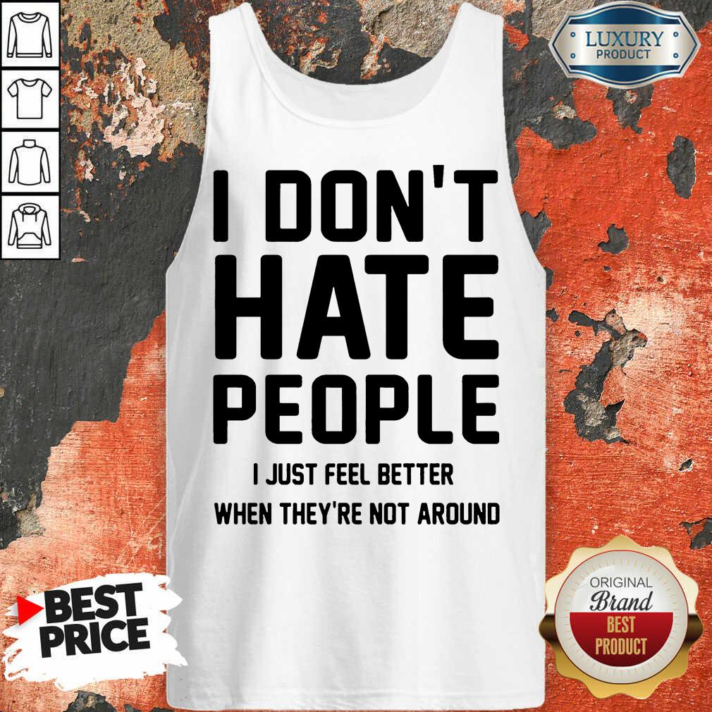 Perfect I Don't Hate People I Just Feel Better When They're Not Around Shirt