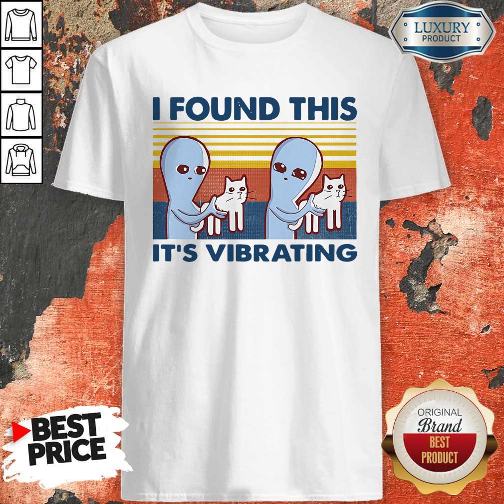 Perfect I Found This It’s Vibrating Vintage Shirt