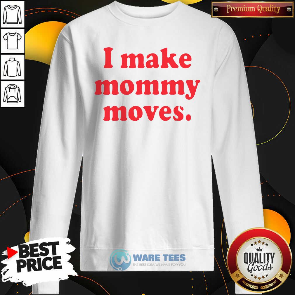 Perfect I Make Mommy Moves Shirt