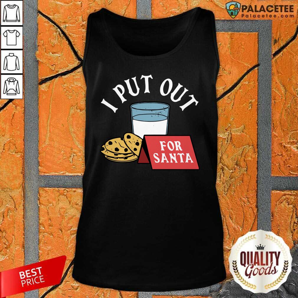 Perfect I Put Out For Santa Shirt
