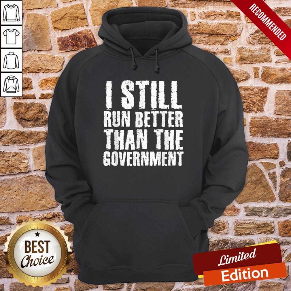 Perfect I Still Run Bette Than Government Shirt