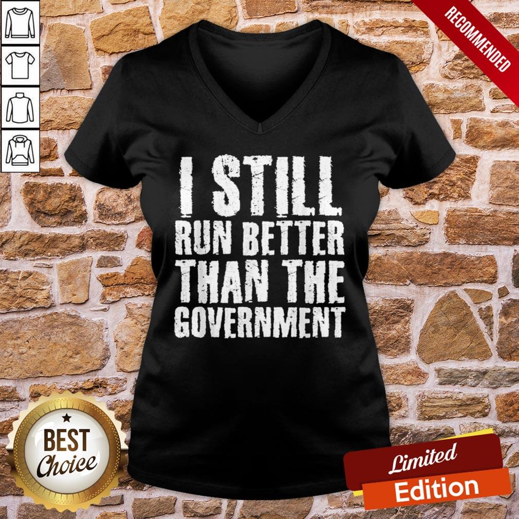 Perfect I Still Run Bette Than Government Shirt