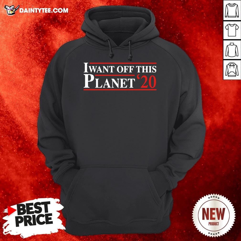 Perfect I Want Off This Planet ’20 Shirt