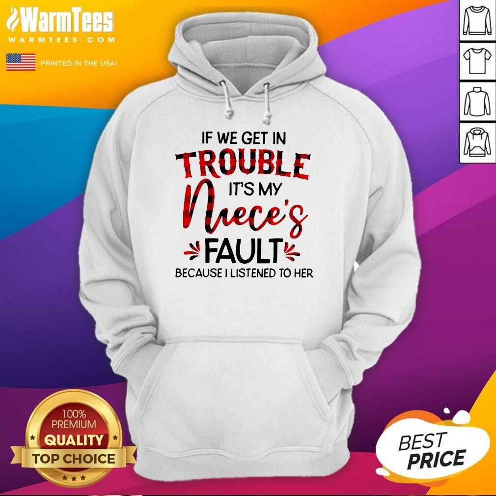 perfect-if-we-get-in-trouble-its-my-nieces-fault-because-i-listened-to-her-hoodie.jpg