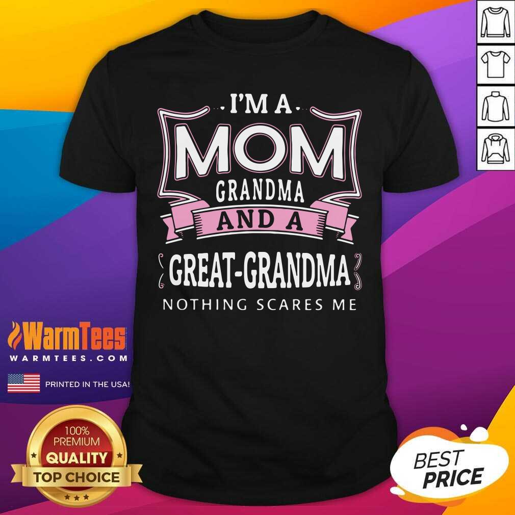 Perfect I’m A Mom Grandma And A Great Grandma Nothing Scares Me Shirt