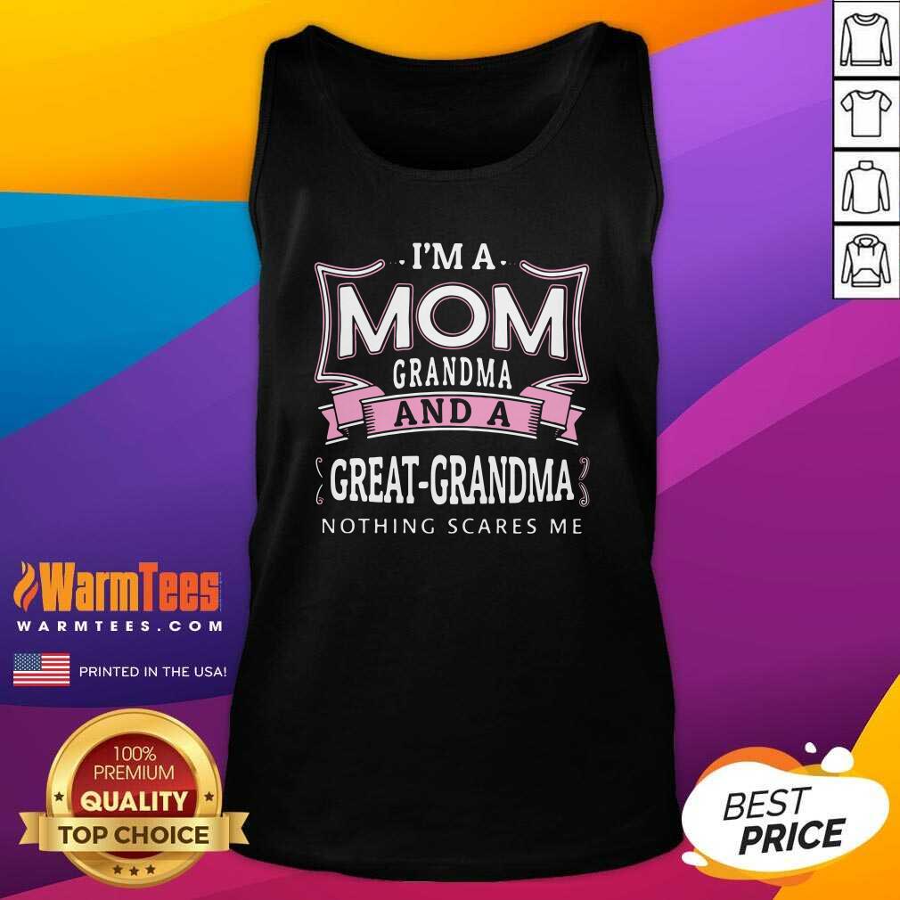 Perfect I’m A Mom Grandma And A Great Grandma Nothing Scares Me Shirt
