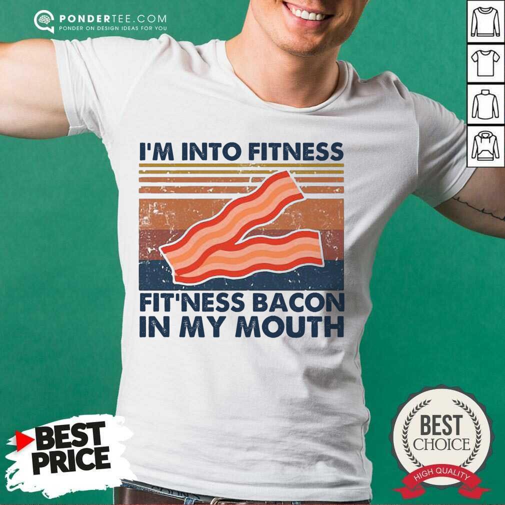 Perfect Im Into Fitness Bacon In My Mouth Vintage Shirt