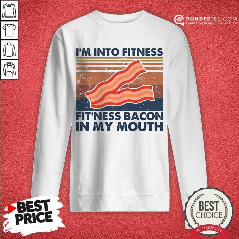 Perfect Im Into Fitness Bacon In My Mouth Vintage Shirt