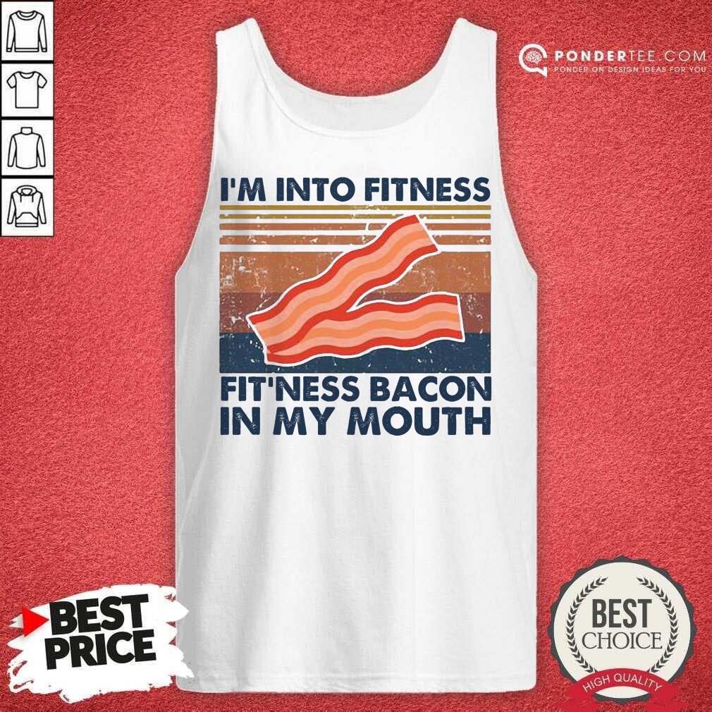 Perfect Im Into Fitness Bacon In My Mouth Vintage Shirt