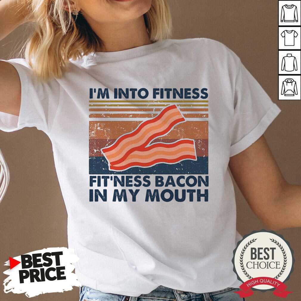 Perfect Im Into Fitness Bacon In My Mouth Vintage Shirt