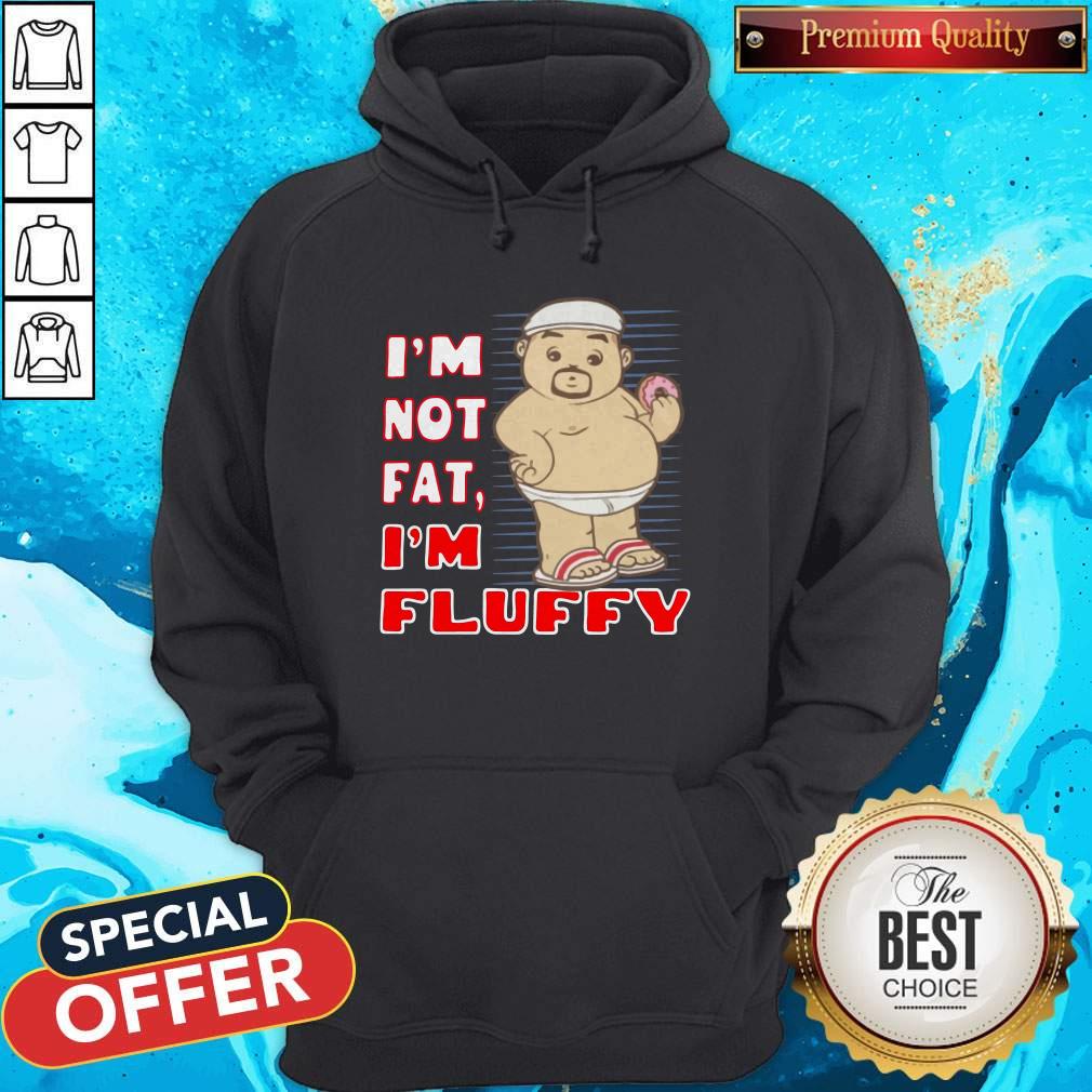 Perfect I’m Not Fat I’m Fluffy Shirt