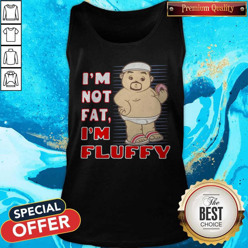 Perfect I’m Not Fat I’m Fluffy Shirt