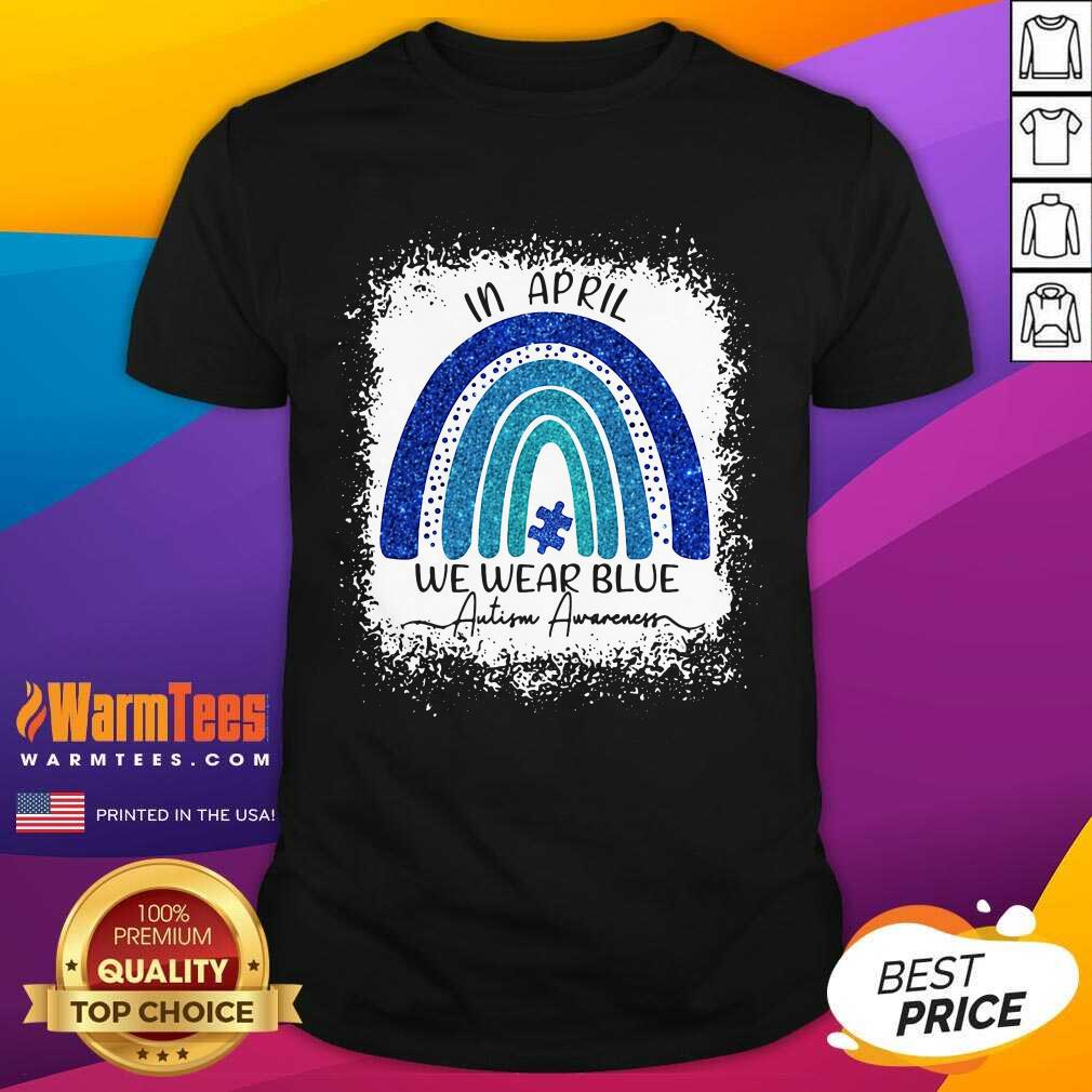Perfect In April We Wear Blue Autism Awareness Rainbow Shirt