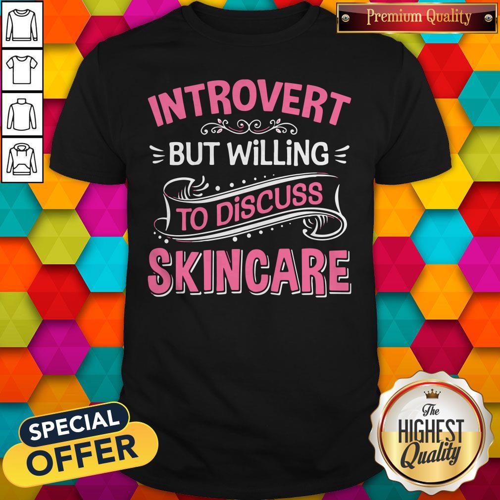 Perfect Introvert But Willing To Discuss Skincare Pink Shirt