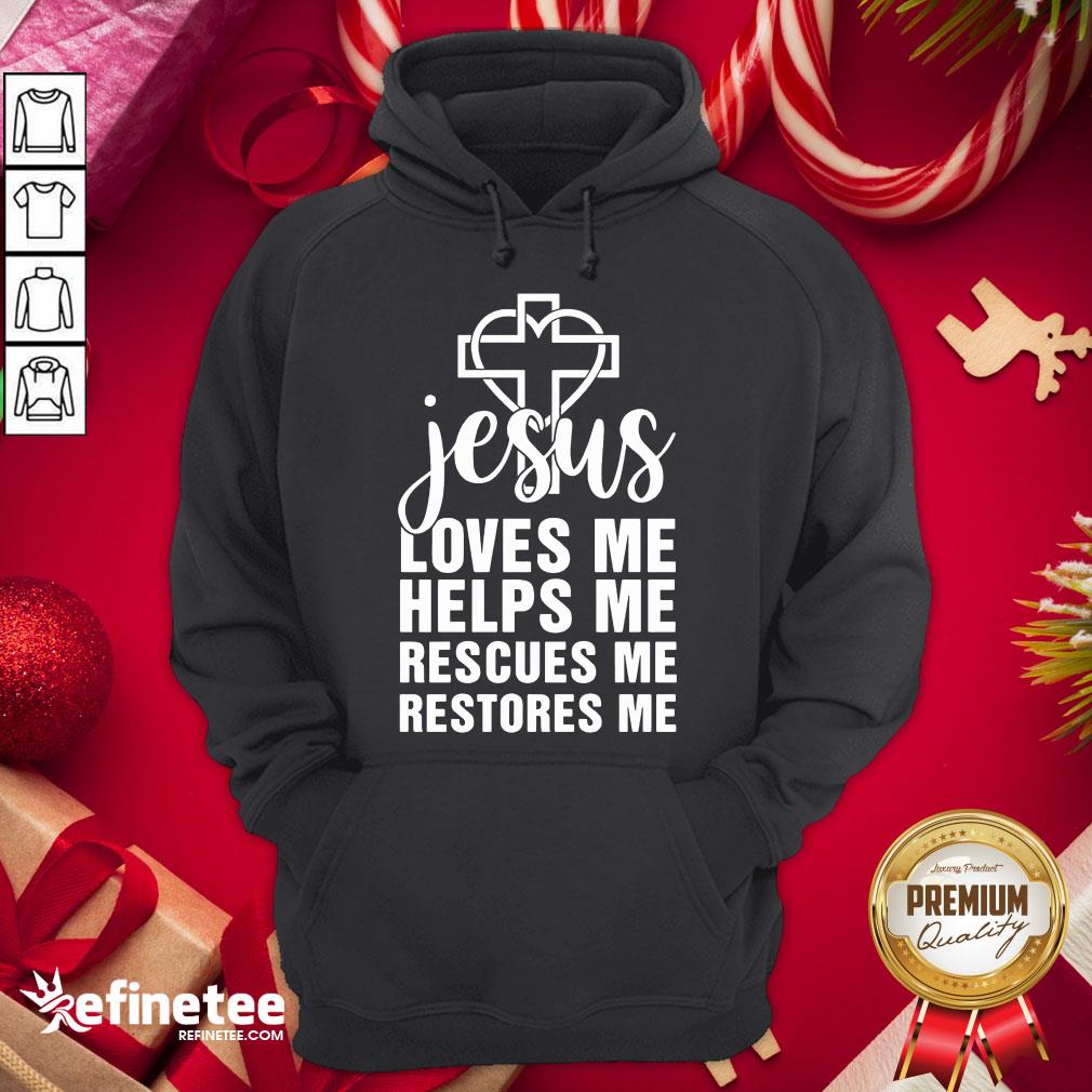 Perfect Jesus Loves Me Helps Me Rescues Me Restores Me Shirt