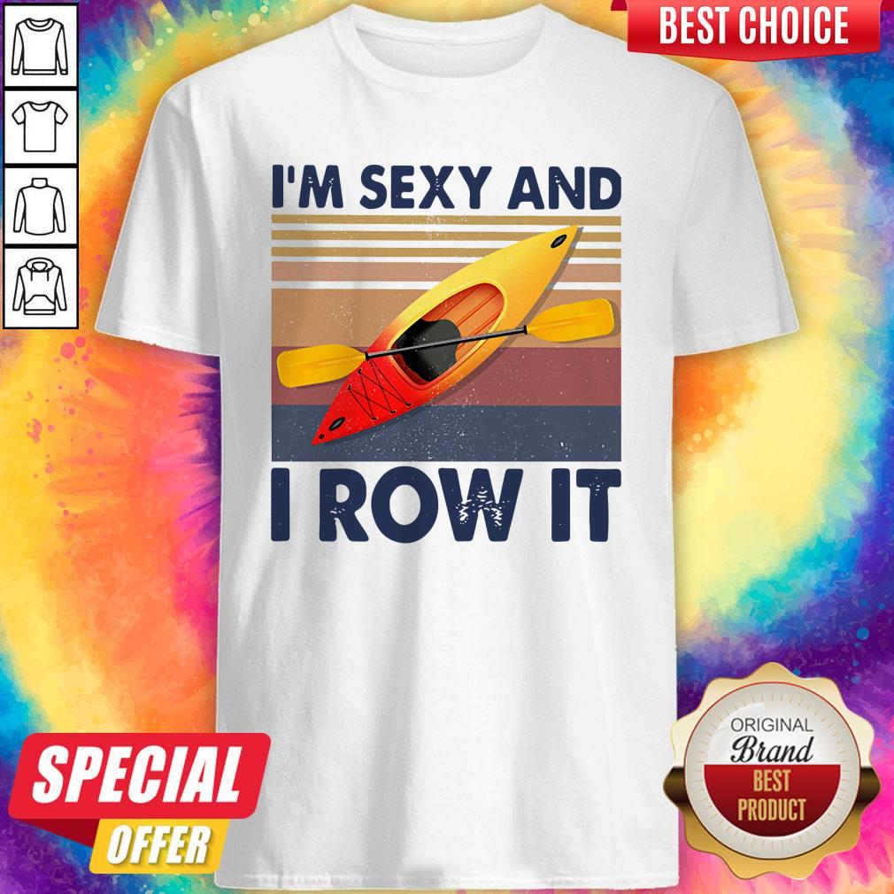 Perfect Kayaking I’m Sexy And I Row It Vintage Shirt