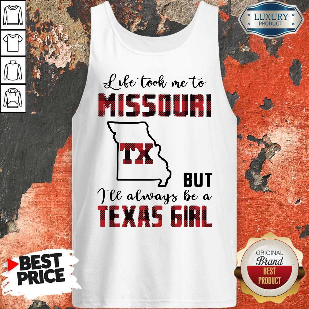 Perfect Life Took Me To Missouri But I Will Always Be A Texas Girl Shirt