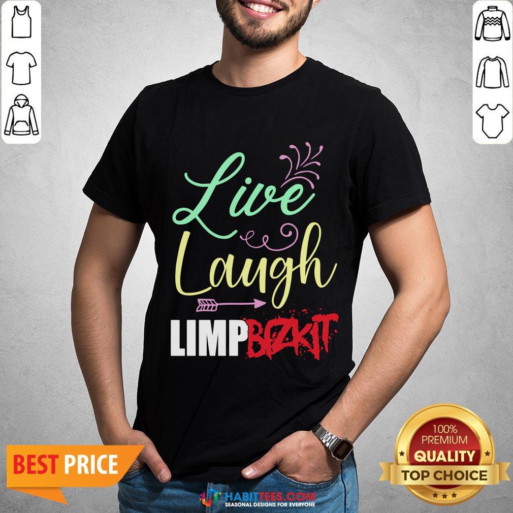 Perfect Live Laugh Limp Bizkit Shirt