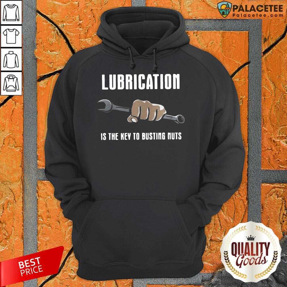Perfect Lubrication Is The Key To Busting Nuts Shirt