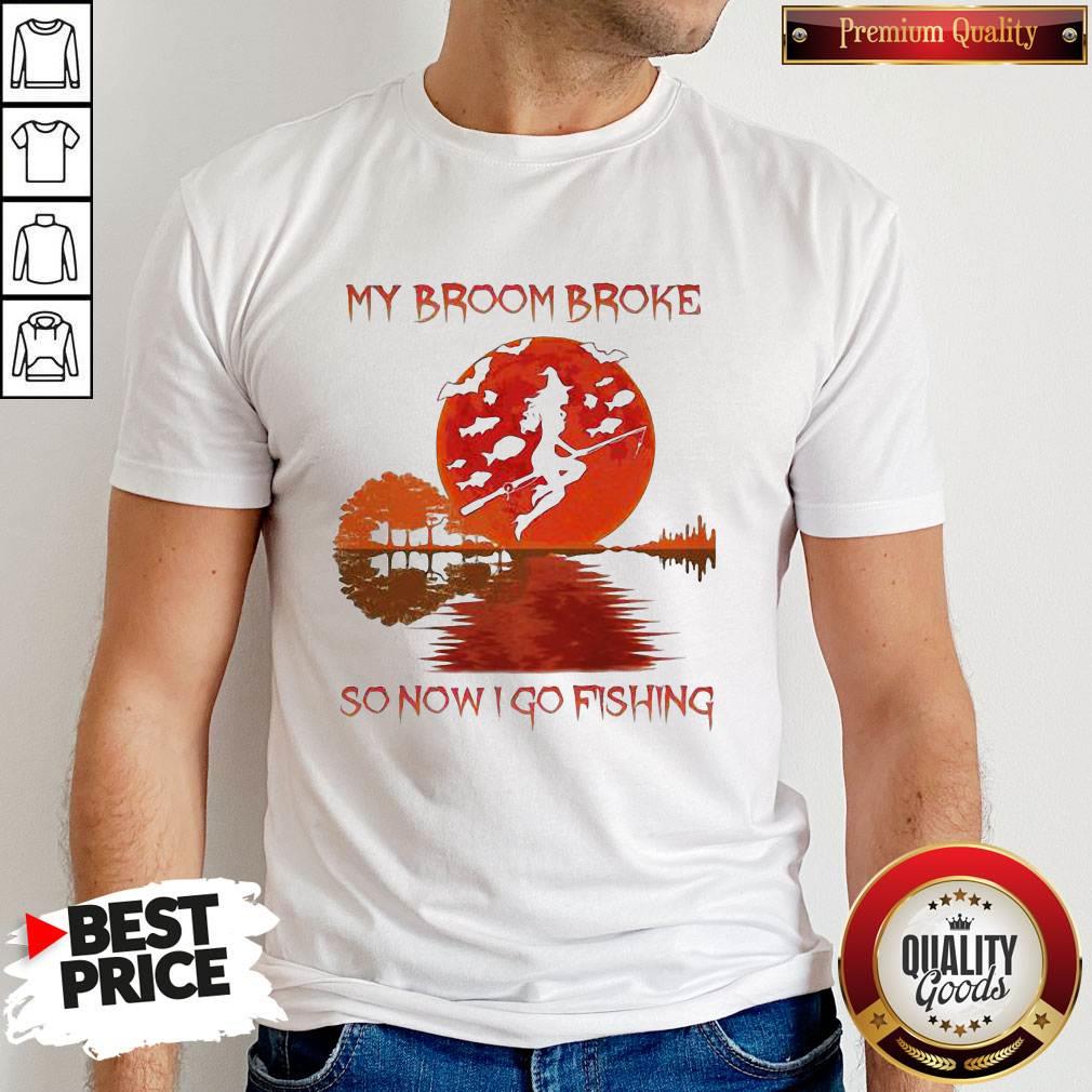 Perfect My Broom Broke So Now I Go Fishing Lady Sunset Shirt