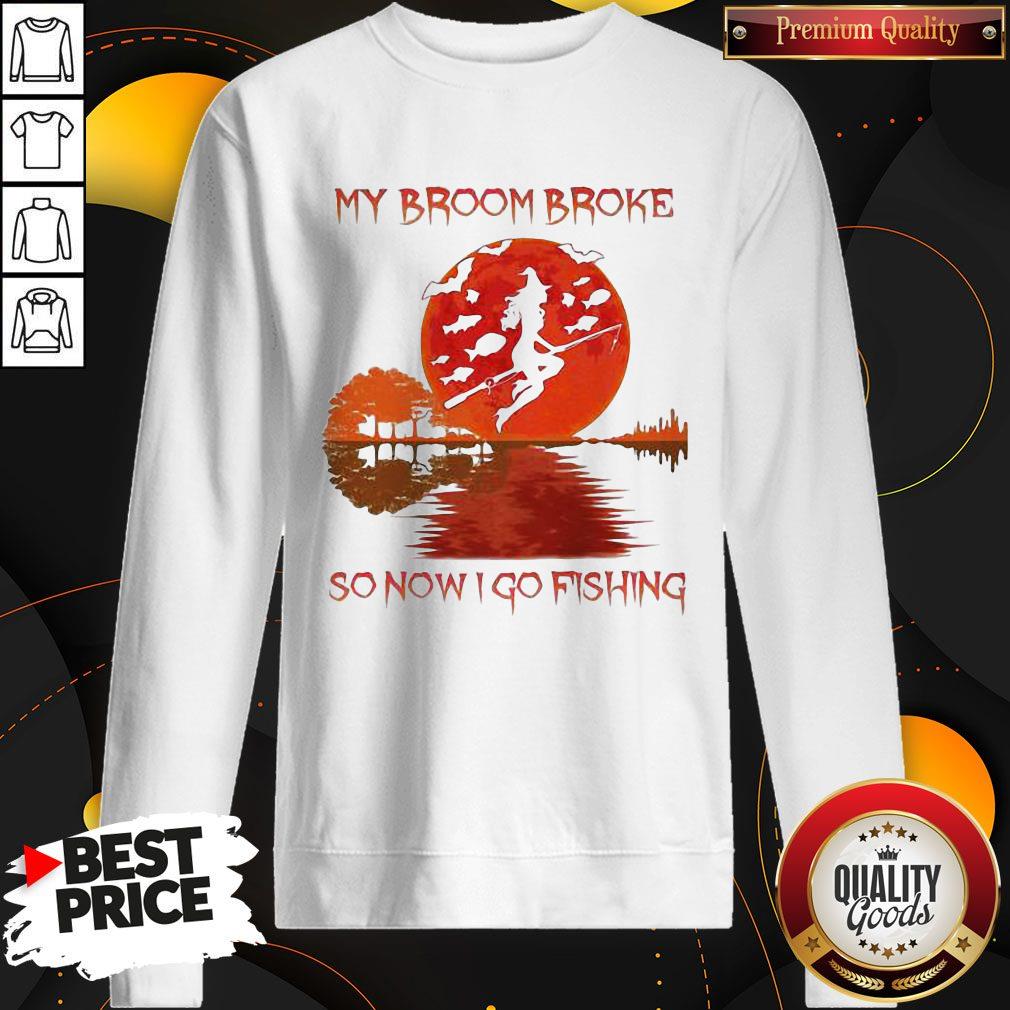 Perfect My Broom Broke So Now I Go Fishing Lady Sunset Shirt