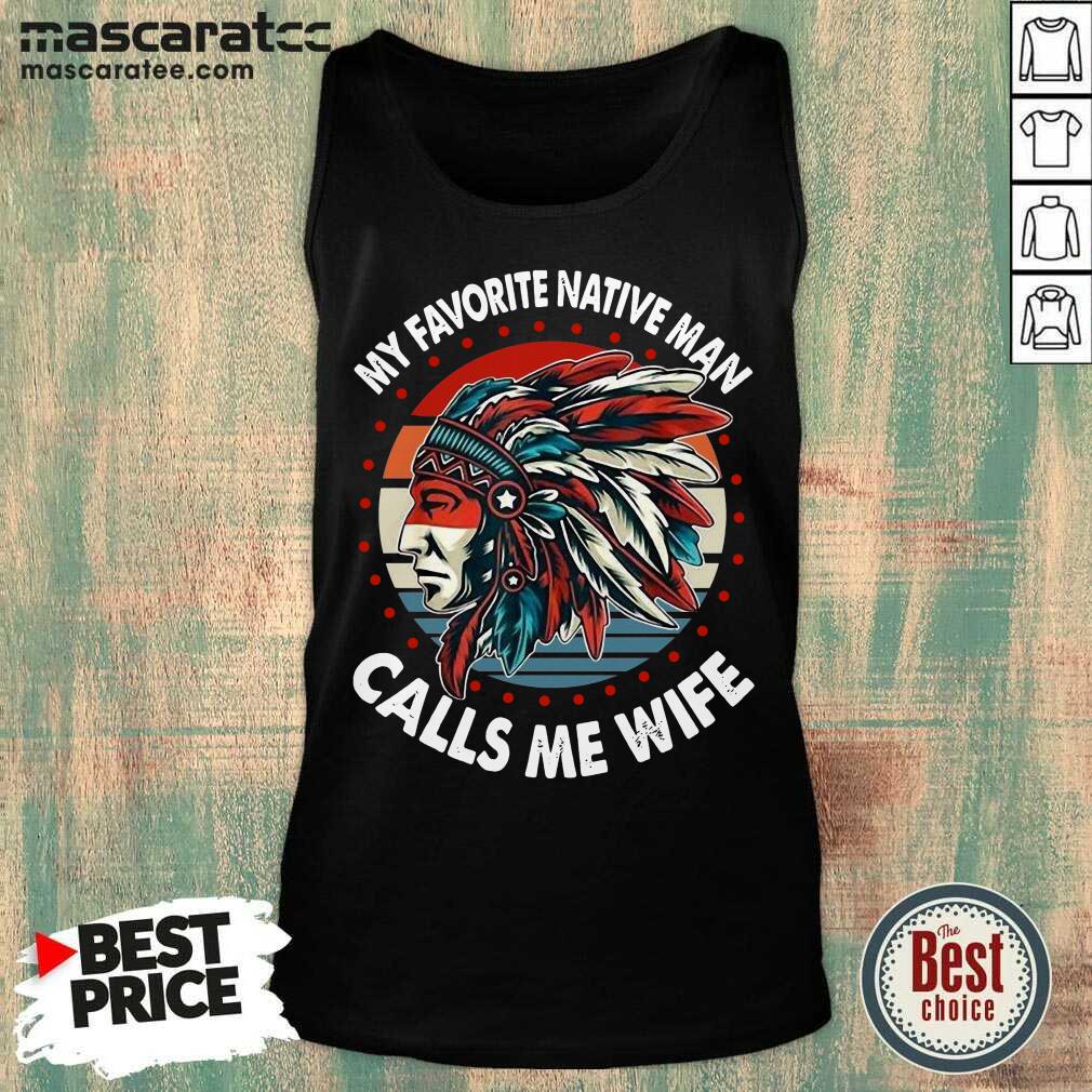 Perfect My Favorite Native Man Calls Me Wife Vintage Shirt