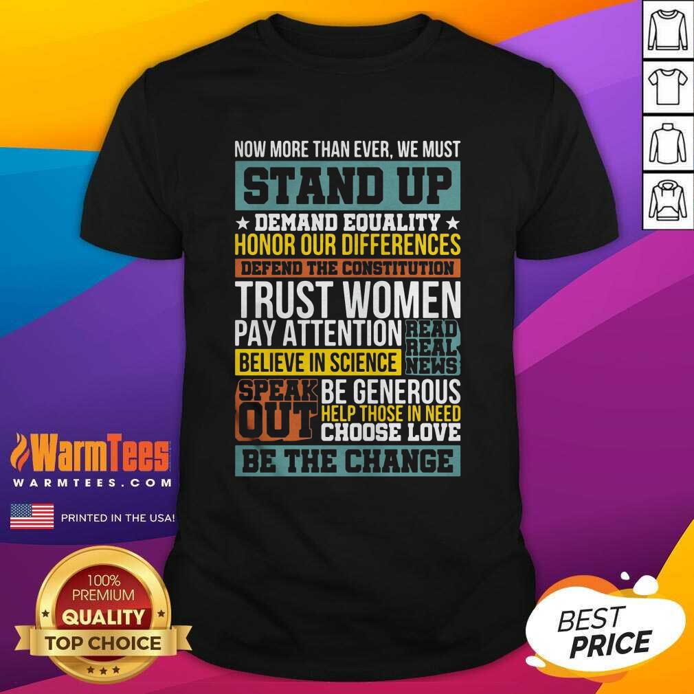 Perfect Now More Than Ever We Must Stand Up Demand Equality Honor Shirt