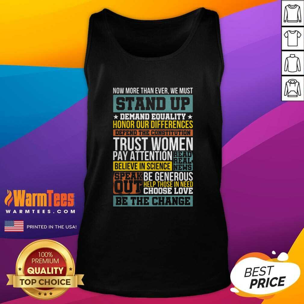 Perfect Now More Than Ever We Must Stand Up Demand Equality Honor Shirt