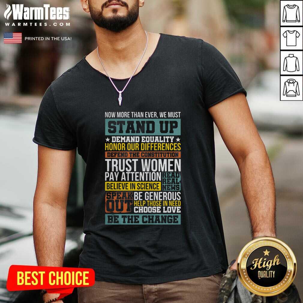 Perfect Now More Than Ever We Must Stand Up Demand Equality Honor Shirt