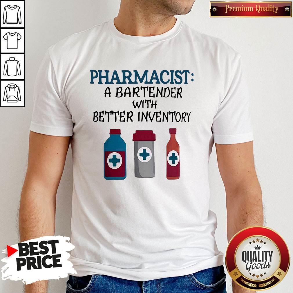 Perfect Pharmacist A Bartender With Better Inventory Shirt