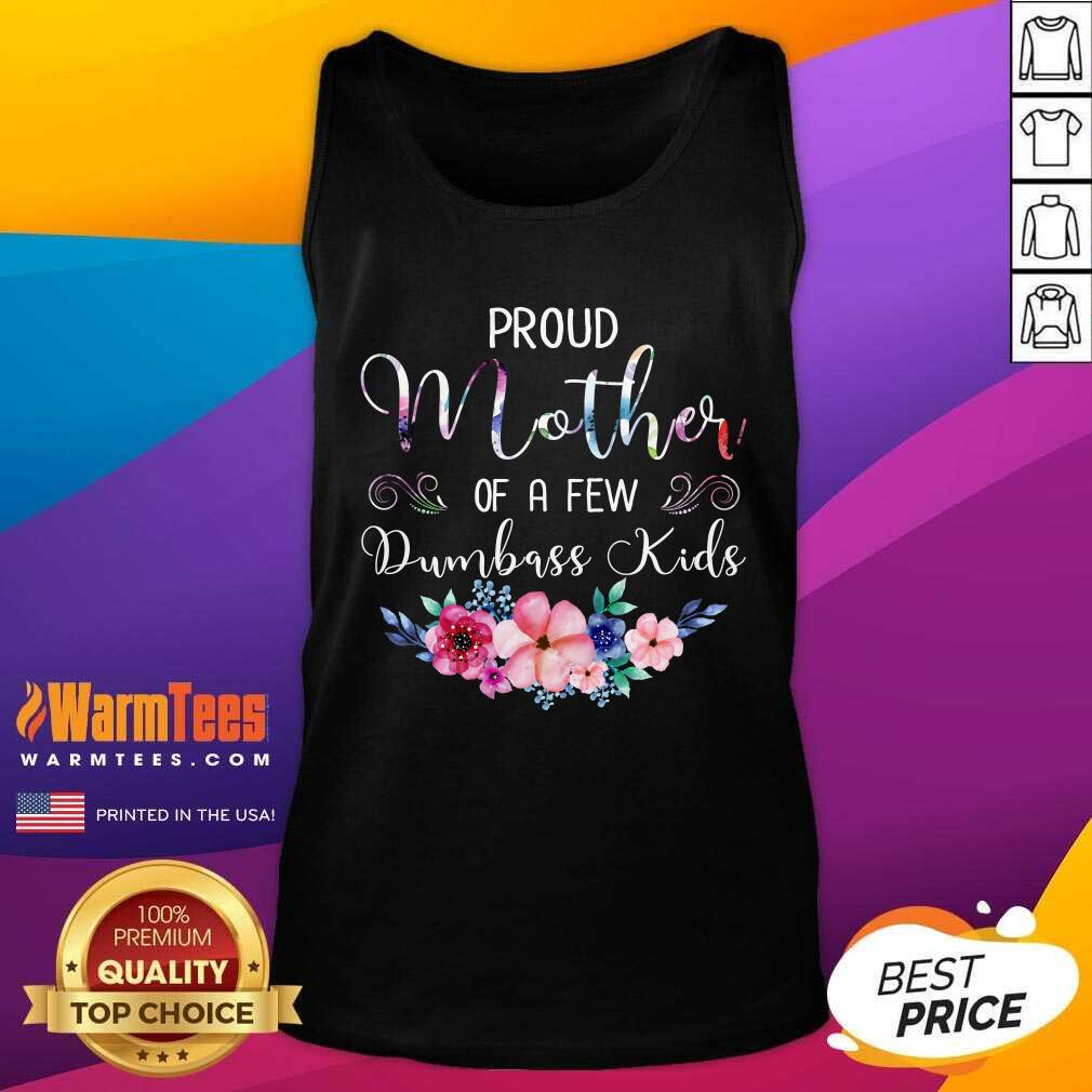 Perfect Proud Mother Of A Few Dumbass Kids Flower Shirt