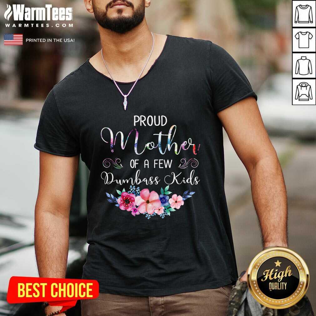 Perfect Proud Mother Of A Few Dumbass Kids Flower Shirt