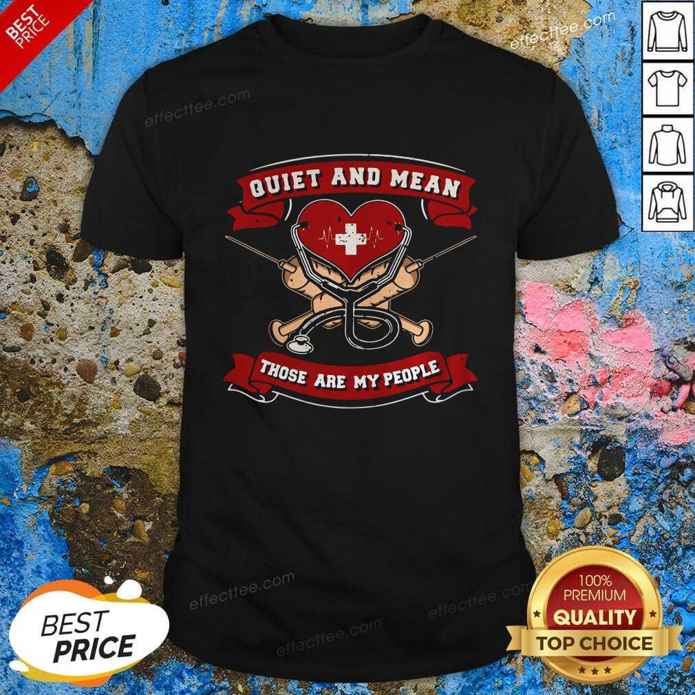 Perfect Quiet And Mean Those Are My People Nurse Shirt