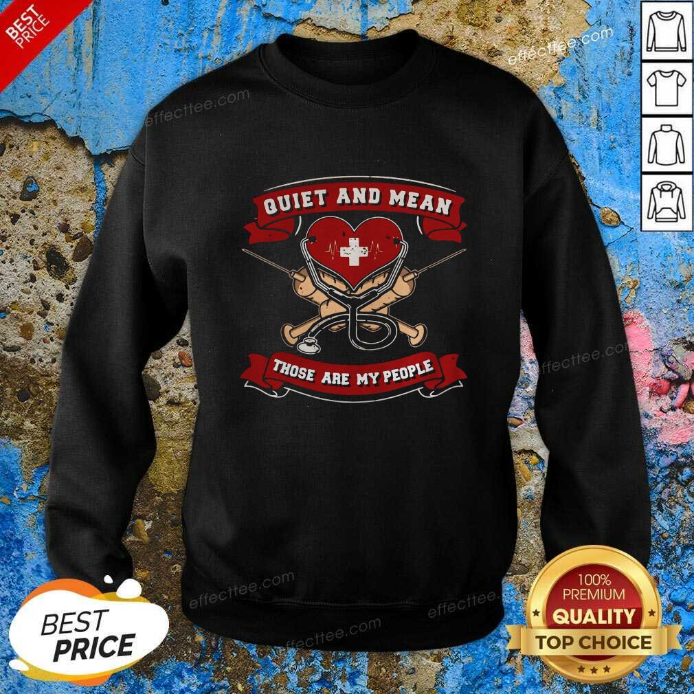 Perfect Quiet And Mean Those Are My People Nurse Shirt