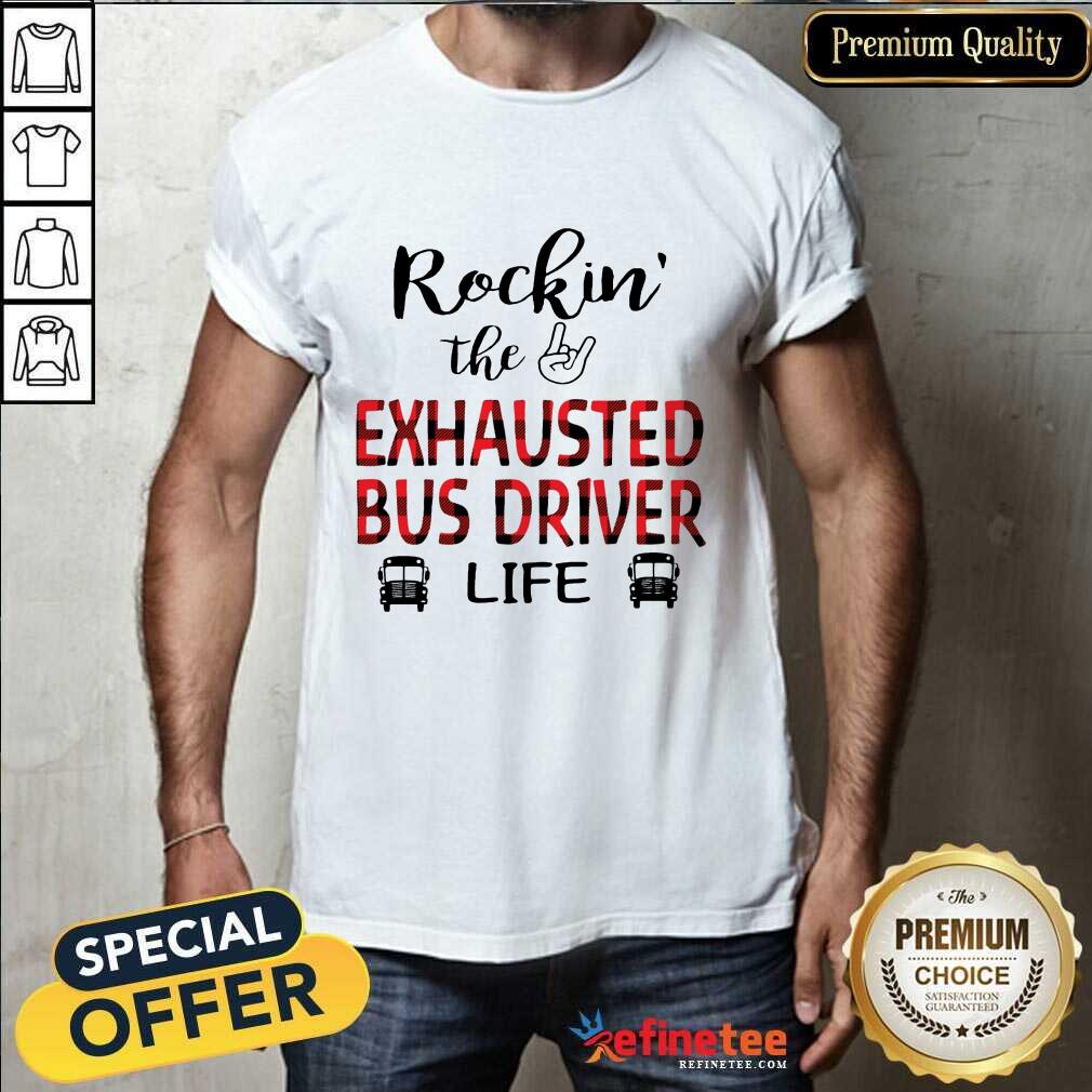 Perfect Rockin' The Exhausted Bus Driver Life Shirt