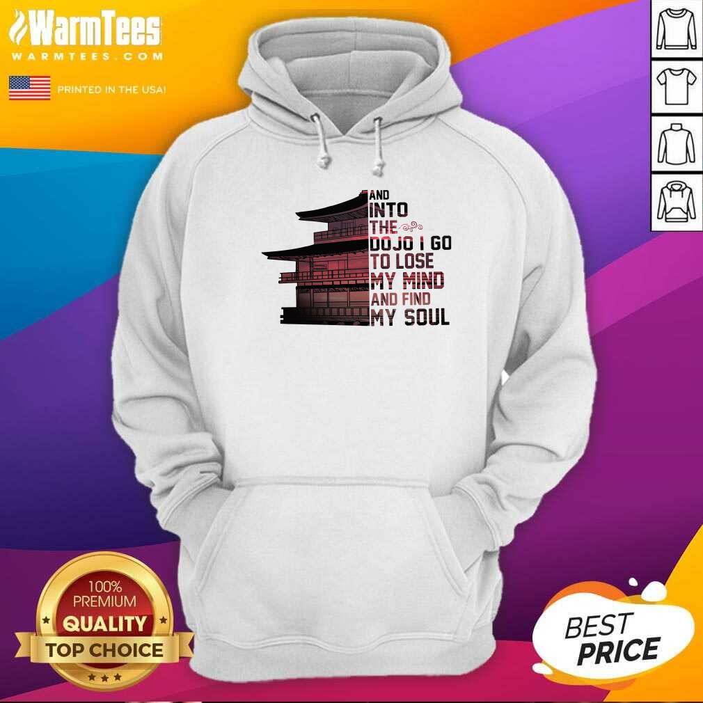 perfect-samurai-house-and-into-the-dojo-i-go-to-lose-my-mind-and-find-my-soul-hoodie.jpg