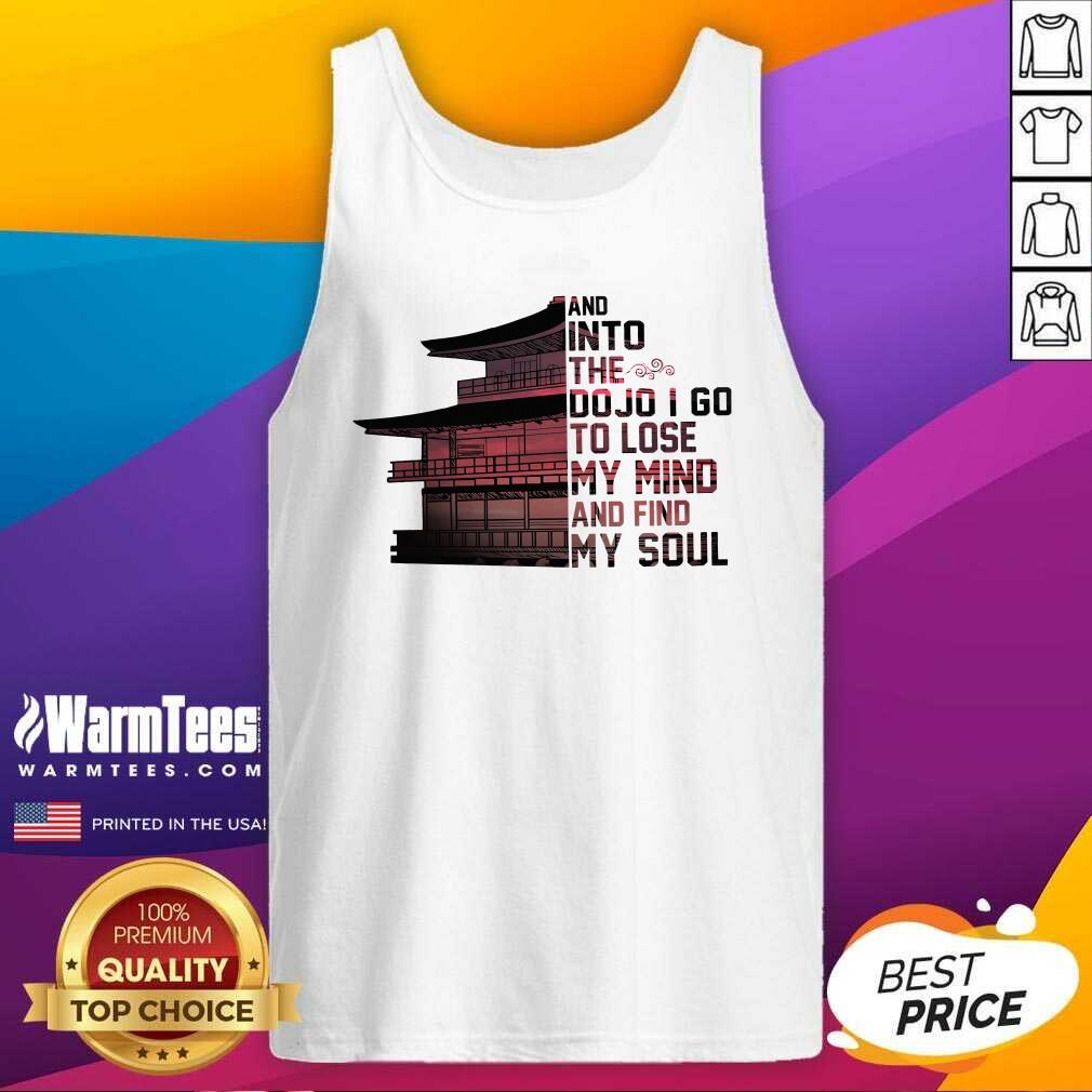 perfect-samurai-house-and-into-the-dojo-i-go-to-lose-my-mind-and-find-my-soul-tank-top.jpg