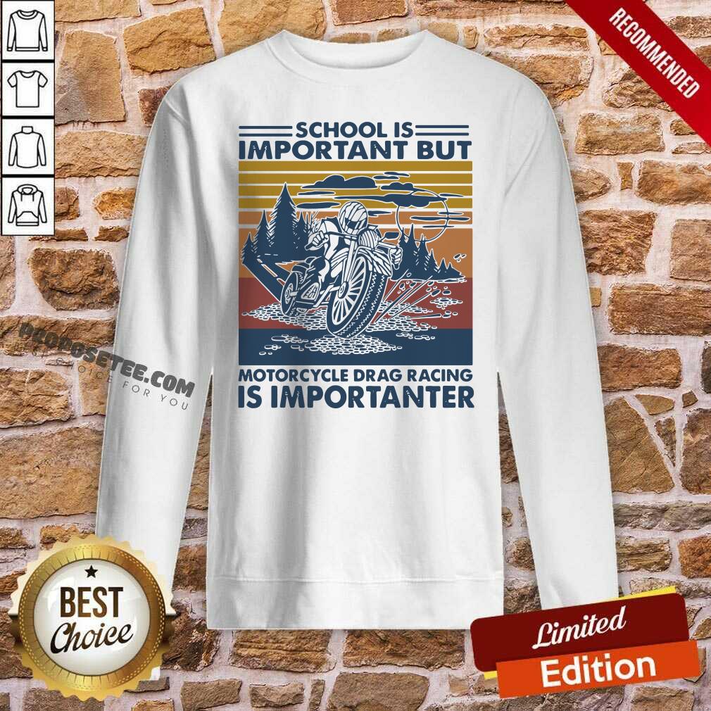perfect-school-is-important-but-motorcycle-drag-racing-is-important-vintage-sweatshirt.jpg