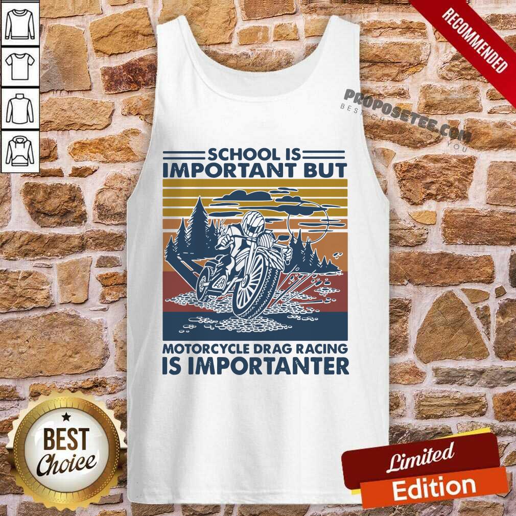 perfect-school-is-important-but-motorcycle-drag-racing-is-important-vintage-tank-top.jpg