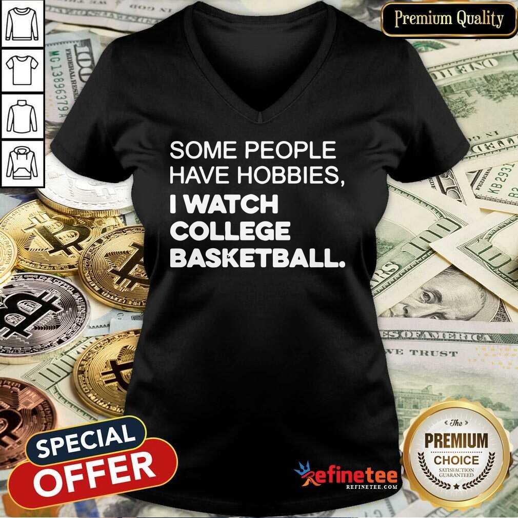 Perfect Some People Have Hobbies I Watch College Basketball Shirt