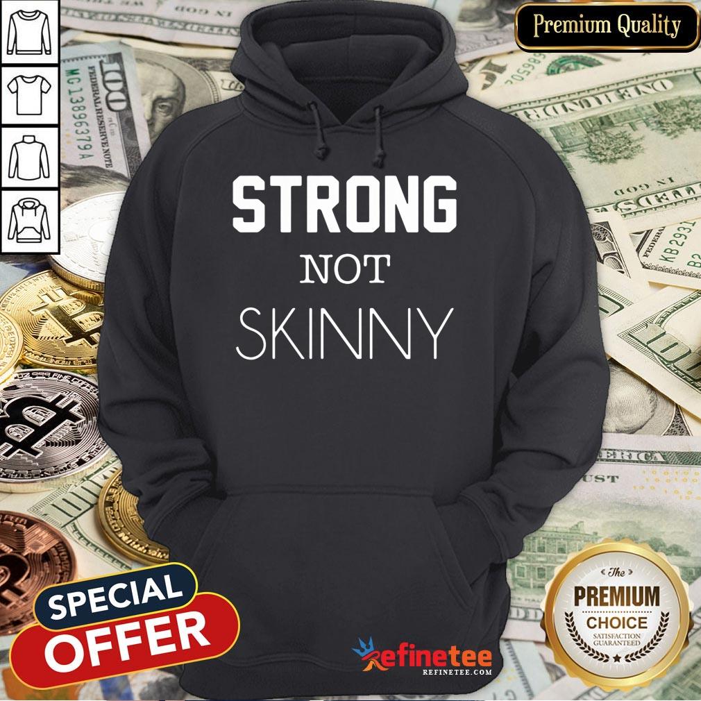Perfect Strong Not Skinny Shirt
