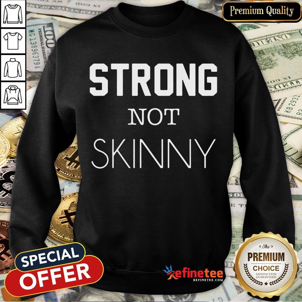 Perfect Strong Not Skinny Shirt