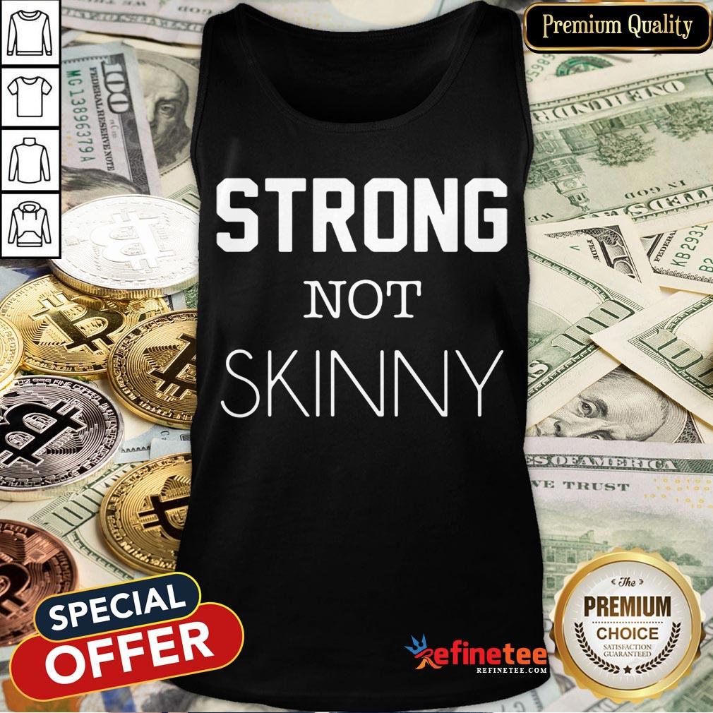 Perfect Strong Not Skinny Shirt