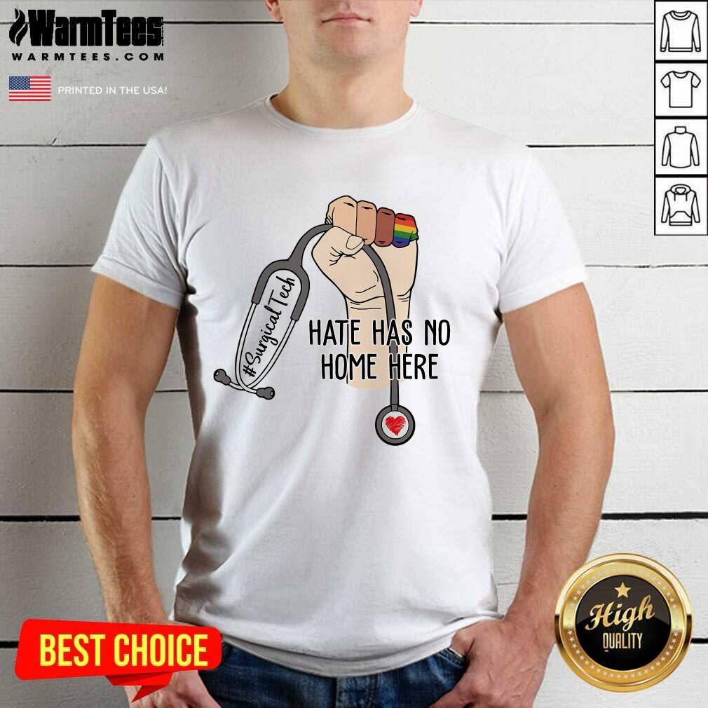 Perfect Surgical Tech Hate Has No Home Here Shirt